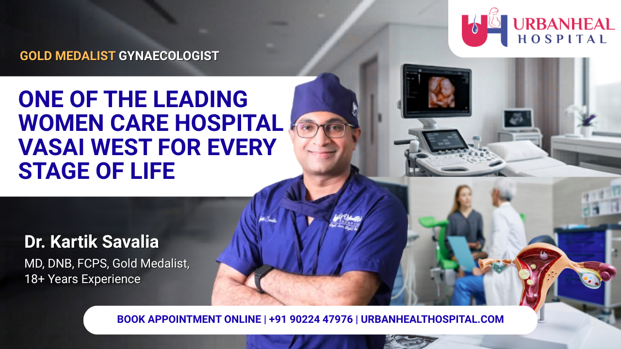 One of the Leading Women Care Hospital Vasai West for Every Stage of Life